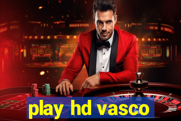 play hd vasco